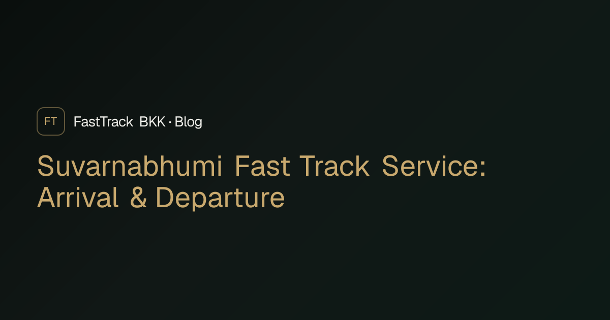 Suvarnabhumi Fast Track Service: Arrival & Departure | FastTrack BKK